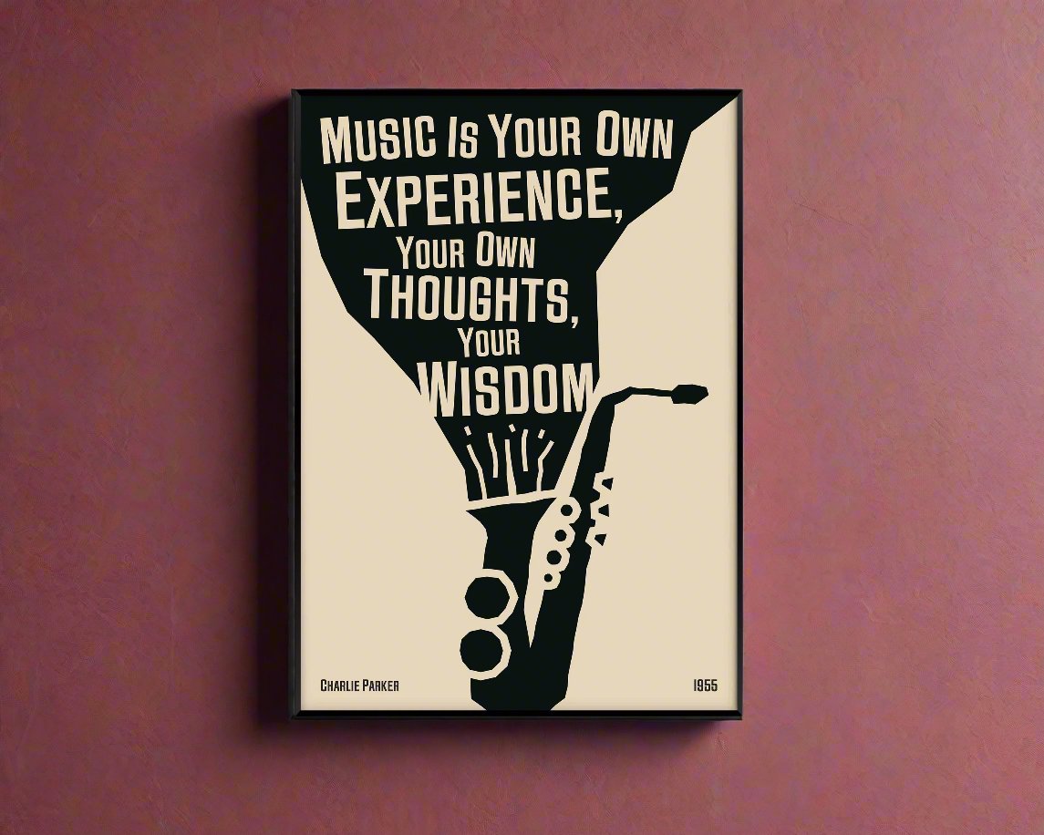 A poster featuring a black and white illustration of a saxophone with a quote by Charlie Parker, titled 'Music Is Your Own Experience, Your Own Thoughts, Your Wisdom'.