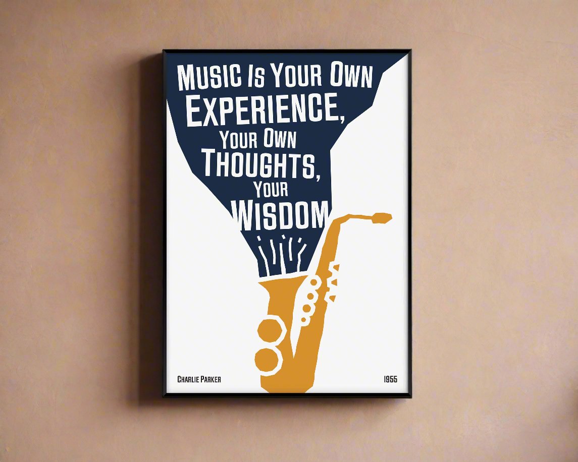 A poster featuring a black and white illustration of a saxophone with a quote by Charlie Parker, titled 'Music Is Your Own Experience, Your Own Thoughts, Your Wisdom'.
