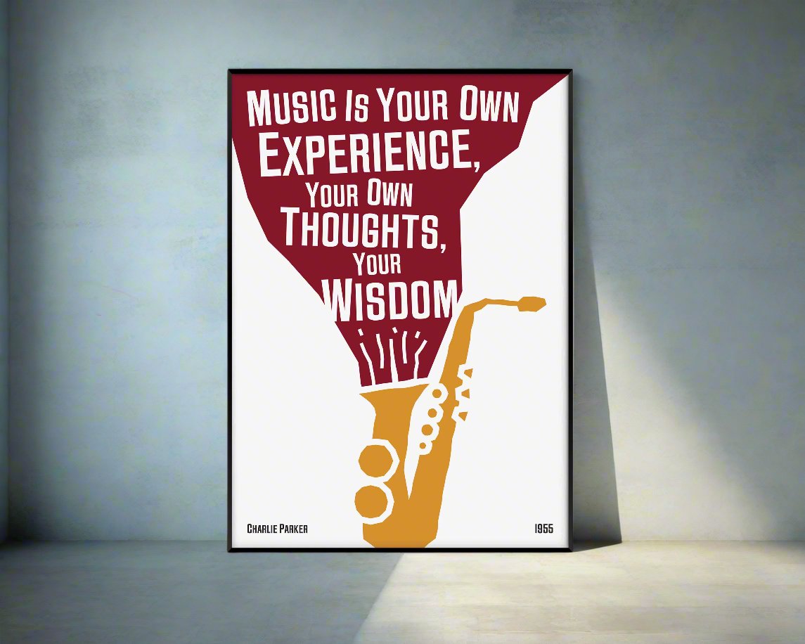 A poster featuring a black and white illustration of a saxophone with a quote by Charlie Parker, titled 'Music Is Your Own Experience, Your Own Thoughts, Your Wisdom'.