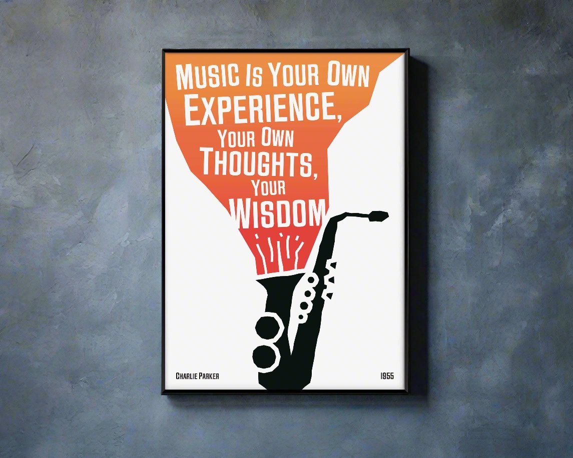 A poster featuring a black and white illustration of a saxophone with a quote by Charlie Parker, titled 'Music Is Your Own Experience, Your Own Thoughts, Your Wisdom'.