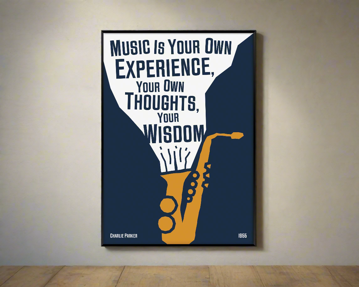 A poster featuring a black and white illustration of a saxophone with a quote by Charlie Parker, titled 'Music Is Your Own Experience, Your Own Thoughts, Your Wisdom'.