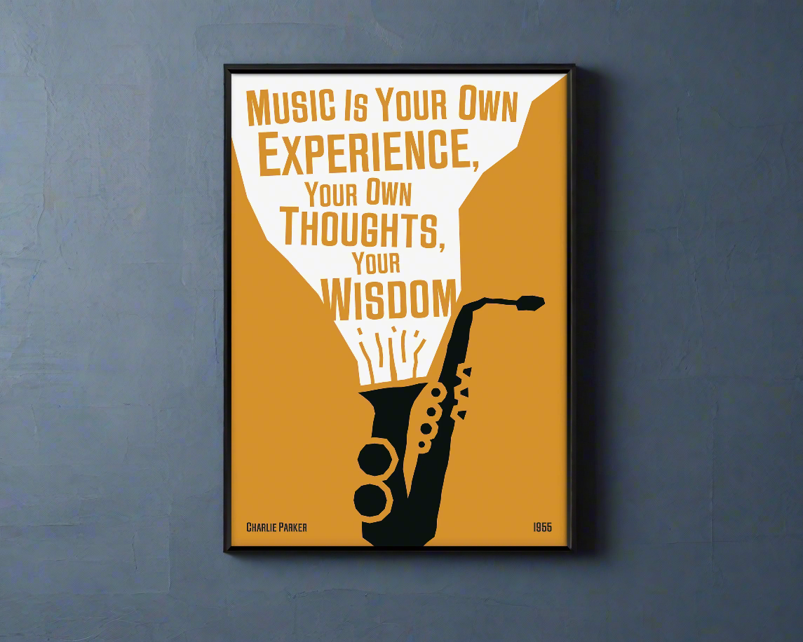 A poster featuring a black and white illustration of a saxophone with a quote by Charlie Parker, titled 'Music Is Your Own Experience, Your Own Thoughts, Your Wisdom'.